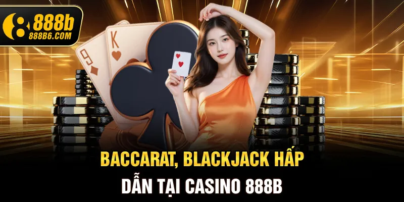 baccarat-blackjack-hap-dan-tai-casino-888b