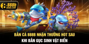 ban-ca-888b6-com-nhan-thuong-hot-sau-khi-ban-guc-sinh-vat-bien