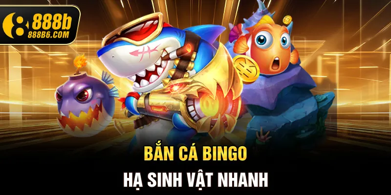 ban-ca-bingo-ha-sinh-vat-nhanh