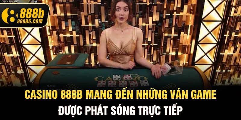 casino-888b-mang-den-nhung-van-game-duoc-phat-song-truc-tiep