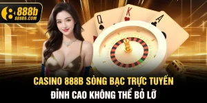 casino-888b6-com-song-bac-truc-tuyen-dinh-cao-khong-the-bo-lo