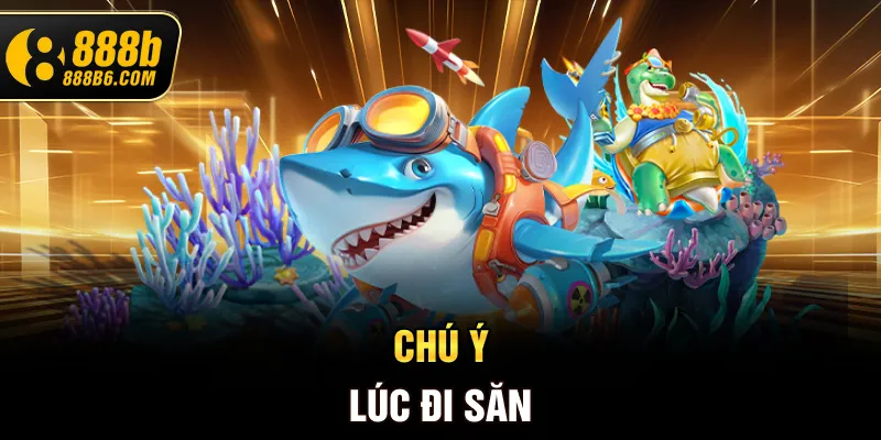 chu-y-luc-di-san