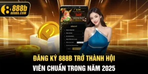 dang-ky-888b6-com-tro-thanh-hoi-vien-chuan-trong-nam-2025