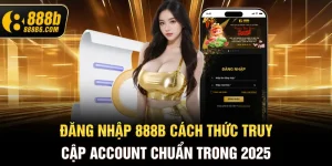 dang-nhap-888b6-com-cach-thuc-truy-cap-account-chuan-trong-2025