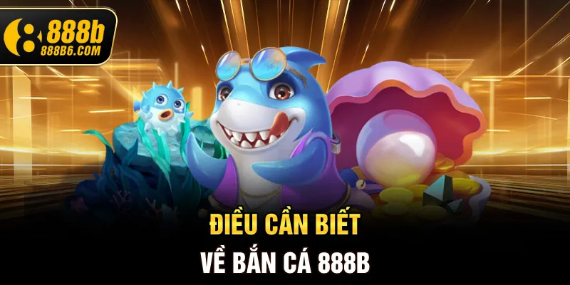 dieu-can-biet-ve-ban-ca-888b
