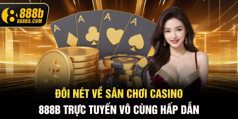 doi-net-ve-san-choi-casino-888b-truc-tuyen-vo-cung-hap-dan
