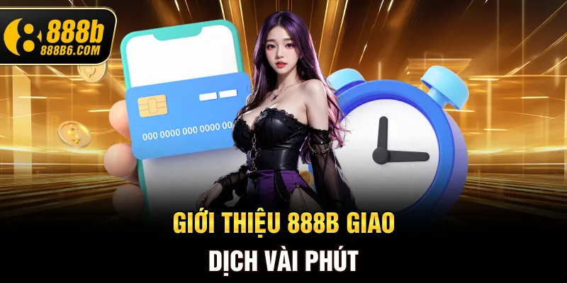 gioi-thieu-888b-giao-dich-vai-phut