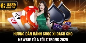 huong-dan-danh-cuoc-xi-dach-cho-newbie-tu-a-toi-z-trong-2025-888b6-com