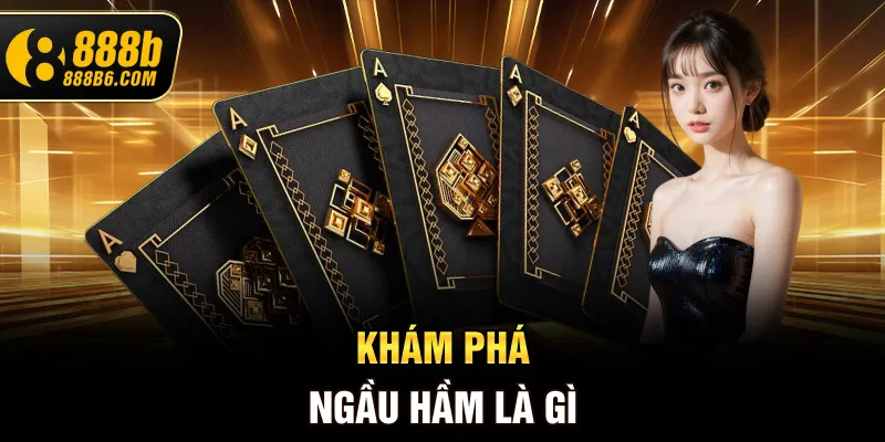 kham-pha-ngau-ham-la-gi