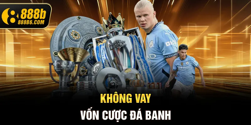 khong-vay-von-cuoc-da-banh