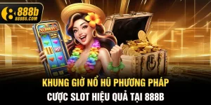khung-gio-no-hu-phuong-phap-cuoc-slot-hieu-qua-tai-888b6-com