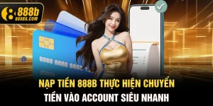 nap-tien-888b6-com-thuc-hien-chuyen-tien-vao-account-sieu-nhanh