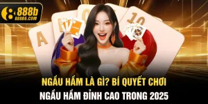 ngau-ham-la-gi-bi-quyet-choi-ngau-ham-dinh-cao-trong-2025-888b6-com