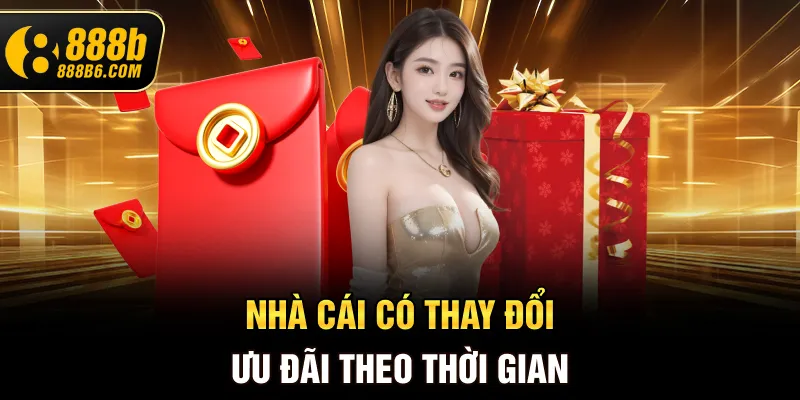 nha-cai-co-thay-doi-uu-dai-theo-thoi-gian