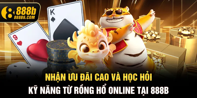 nhan-uu-dai-cao-va-hoc-hoi-ky-nang-tu-rong-ho-online-tai-888b