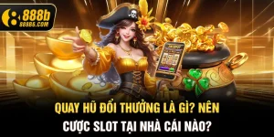 quay-hu-doi-thuong-la-gi-nen-cuoc-slot-tai-nha-cai-nao-888b6-com