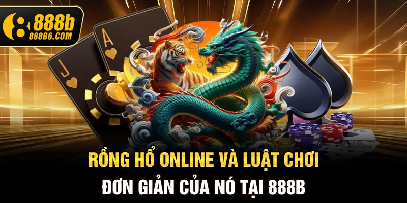 rong-ho-online-va-luat-choi-don-gian-cua-no-tai-888b