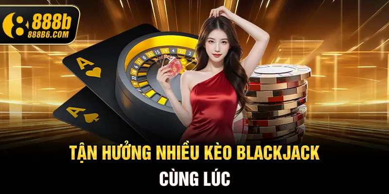 tan-huong-nhieu-keo-blackjack-cung-luc