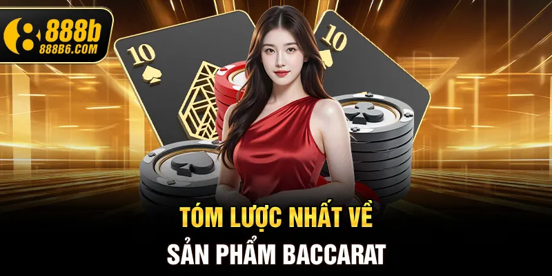 tom-luoc-nhat-ve-san-pham-baccarat
