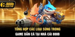tong-hop-cac-loai-sung-trong-game-ban-ca-tai-nha-cai-888b6-com