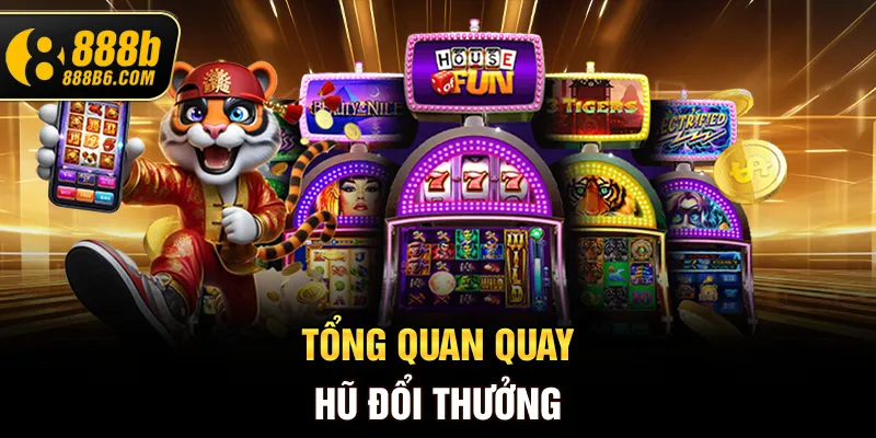 tong-quan-quay-hu-doi-thuong
