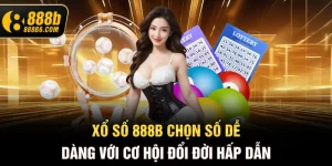 xo-so-888b6-com-chon-so-de-dang-voi-co-hoi-doi-doi-hap-dan